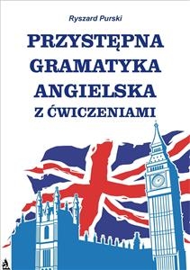 Przystępna gramatyka angielska z ćwiczeniami - Ryszard Purski