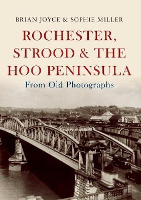 Rochester, Strood & the Hoo Peninsula From Old Photographs - Brian Joyce, Sophie Miller