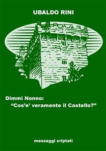 Dimmi nonno: cos'e' veramente il castello? - Ubaldo Rini