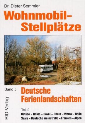 Wohnmobil-Stellplätze Deutsche Ferienlandschaften - Dieter Semmler, Barbara Semmler