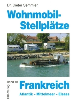 Wohnmobil-Stellplätze Frankreich - Atlantik - Mittelmeer - Elsass - Dieter Semmler