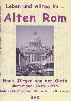 Leben und Alltag... im Alten Rom - Hans J van der Gieth