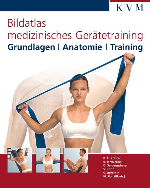 Bildatlas medizinisches Gerätetraining - Bernard C. Kolster, Klaus-Peter Valerius, Dietmar Seidenspinner, Volker Kopp, Gereon Berschin, Markus M. Voll