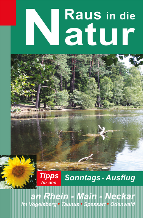 Raus in die Natur - Tipps für den Sonntags-Ausflug an Rhein - Main - Neckar, im Vogelsberg - Taunus - Spessart - Odenwald - Heidi Rüppel, Jürgen Apel