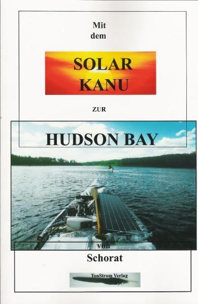 Mit dem Solar-Kanu zur Hudson Bay - Wolfgang Schorat