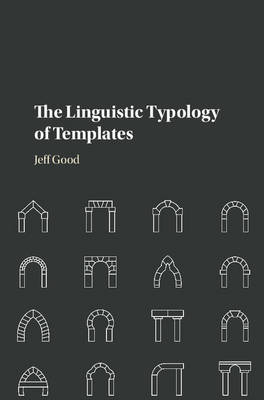 The Linguistic Typology of Templates - Jeff Good