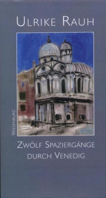 Zwölf Spaziergänge durch Venedig - Ulrike Rauh