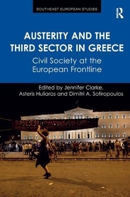 Austerity and the Third Sector in Greece - Jennifer Clarke, Asteris Huliaras, Dimitri Sotiropoulos