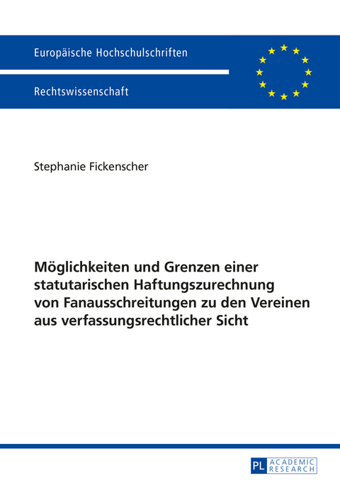 Möglichkeiten und Grenzen einer statutarischen Haftungszurechnung von Fanausschreitungen zu den Vereinen aus verfassungsrechtlicher Sicht - Stephanie Fickenscher