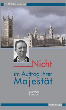 Nicht im Auftrag Ihrer Majestät - Günther Focke, Oliver Kumpf-Wilke