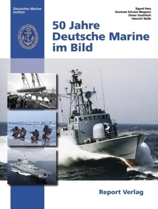 50 Jahre Deutsche Marine im Bild - Sigurd Hess, Guntram Schulze-Wegener, Heinrich Walle, Dieter Stockfisch