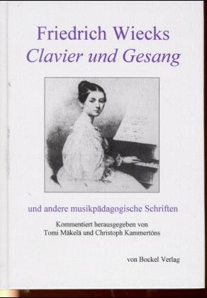 Friedrich Wiecks "Clavier und Gesang" und andere musikpädagogische Schriften - 