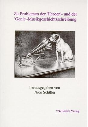 Zu Problemen der "Heroen"- und der "Genie" -Musikgeschichtsschreibung - 