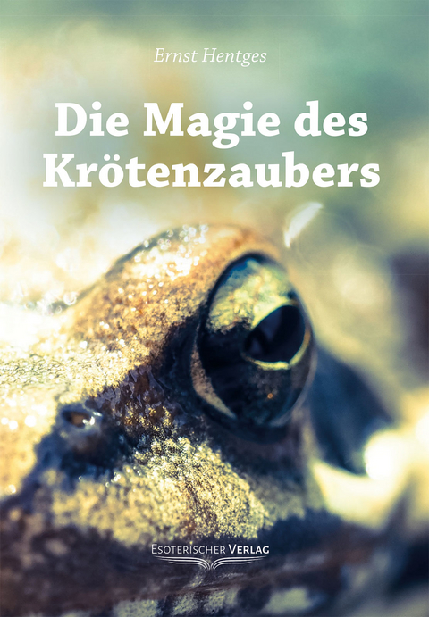 Die Magie des Krötenzaubers - Ernst Hentges