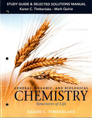 Study Guide and Selected Solutions Manual for General, Organic, and Biological Chemistry - Karen Timberlake, Mark Quirie