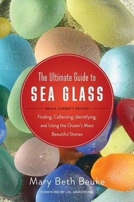 The Ultimate Guide to Sea Glass: Beach Comber's Edition - 