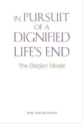 In Pursuit Of A Dignified Life's End - Wim Distelmans