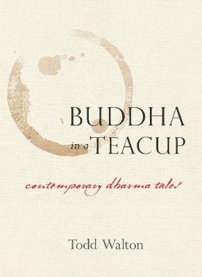 Buddha in a Teacup - Todd Walton