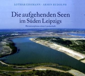 Die aufgehenden Seen im Süden Leipzigs - Lothar Eissmann, Armin Rudolph