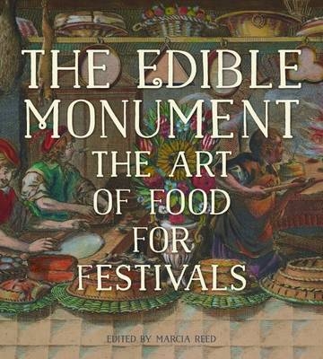 The Edible Monument - The Art of Food for Festivals - Marcia Reed