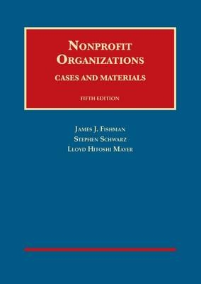 Nonprofit Organizations, Cases and Materials - James J. Fishman, Stephen Schwarz, Lloyd H. Mayer