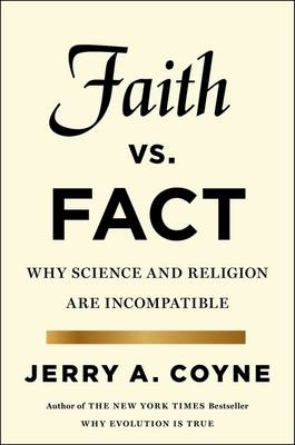 Faith Versus Fact - Jerry A Coyne