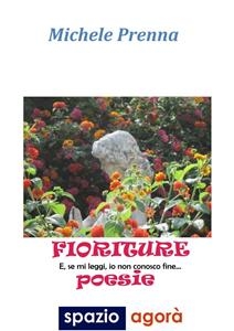 FIORITURE E se mi leggi, io non conosco fine... - Michele Prenna