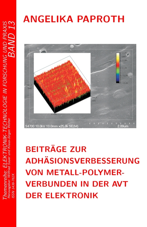 Beiträge zur Adhäsionsverbesserung von Metall-Polymer-Verbunden in der Aufbau- und Verbindungstechnik der Elektronik - Angelika Paproth