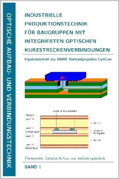 Industrielle Produktionstechnik für Baugruppen mit integrierten optischen Kurzstreckenverbindungen - Peter Beil, Peter Demmer, Martin Franke, Gerd Mrozynski, Andreas Neyer, Reinhard Pusch, Stefan Scherr, Frank P Schiefelbein, Hans J Schrade