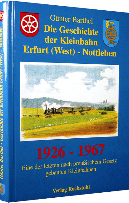 Die Geschichte der Bahnlinie Erfurt /West - Nottleben 1926-1967 - Günter Barthel