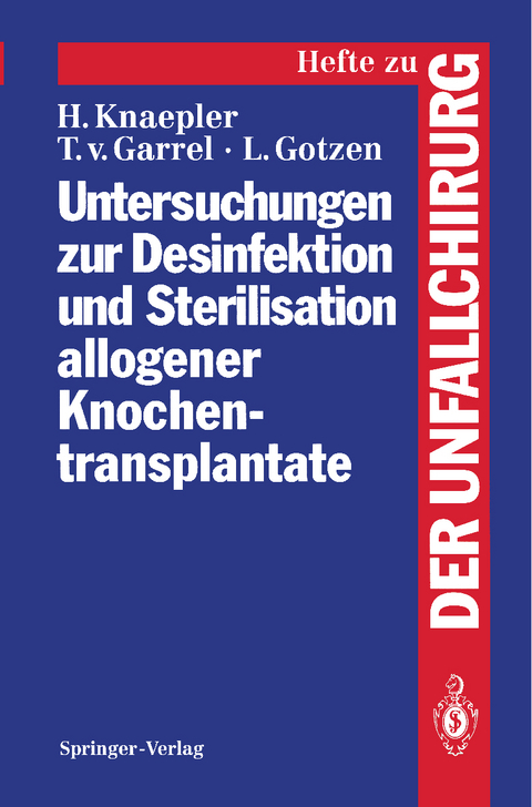 Untersuchungen zur Desinfektion und Sterilisation allogener Knochentransplantate - Harald Knaepler, Thomas v. Garrel, Leo Gotzen