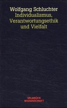 Individualismus, Verantwortungsethik und Vielfalt - Wolfgang Schluchter