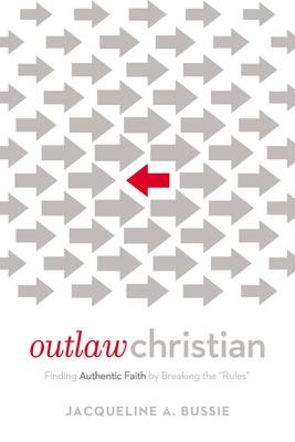 Outlaw Christian - Jacqueline A. Bussie