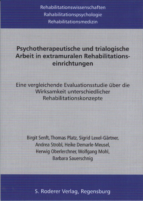 Psychotherapeutische und trialogische Arbeit in extramuralen Rehabilitationseinrichtungen - Birgit Senft, Thomas Platz, Sigrid Lexel-Gartner, Andrea Stobl, Heike Demarle-Meusel, Herwig Oberlerchner, Wolfgang Mohl, Barbara Sauerschnig