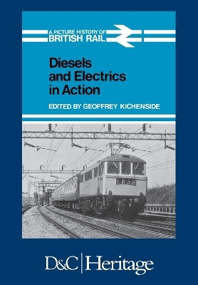 Diesels and Electrics in Action - Geoffrey Kichenside