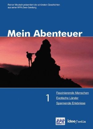 Mein Abenteuer. Das Beste aus 150000 spannenden Radiominuten / Faszinierende Menschen, Exotische Länder, Spannende Erlebnisse - 