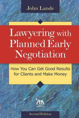 Lawyering with Planned Early Negotiation - John Lande