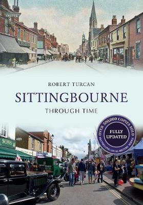 Sittingbourne Through Time Revised Edition - Robert Turcan