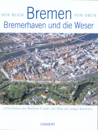 Bremen, Bremerhaven und die Weser - Matthias Friedel, Jürgen Bettmann