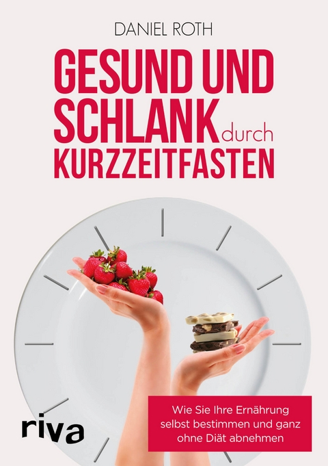 Gesund und schlank durch Kurzzeitfasten - Daniel Roth