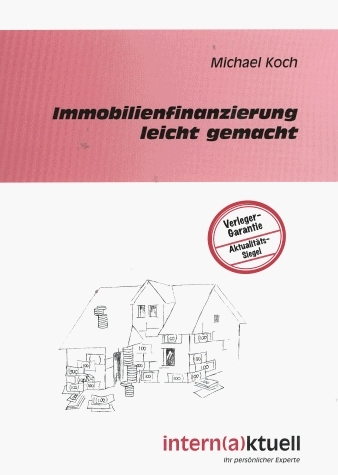 Immobilienfinanzierung leicht gemacht - Michael Koch