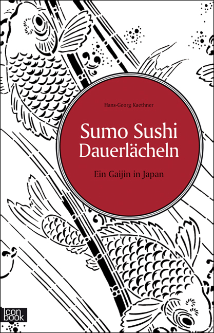 Sumo Sushi Dauerlächeln - Ein Gaijin in Japan - Hans G Kaethner