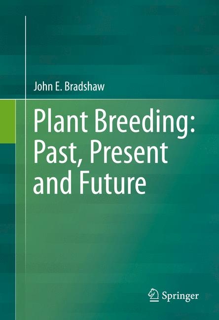 Plant Breeding: Past, Present and Future - John E. Bradshaw