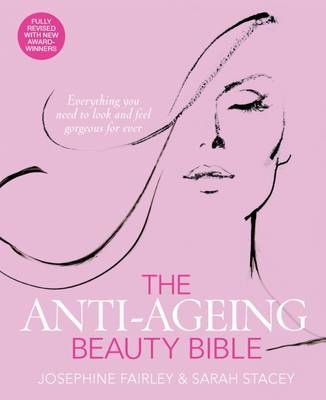 The Anti-Ageing Beauty Bible - Josephine Fairley, Sarah Stacey