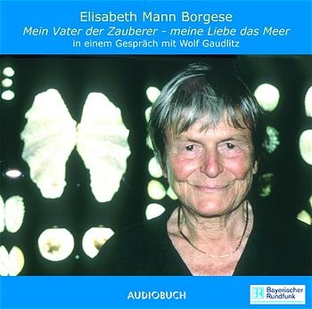 Mein Vater, der Zauberer - Meine Liebe das Meer - Elisabeth Mann-Borgese