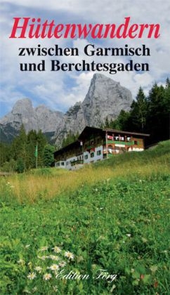 Hüttenwandern zwischen Garmisch und Berchtesgaden - Reinhard Rolle