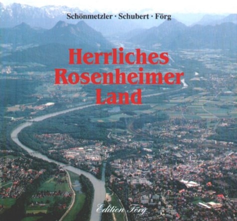 Herrliches Rosenheimer Land - Klaus J Schönmetzler, Kurt Schubert, Klaus G Förg