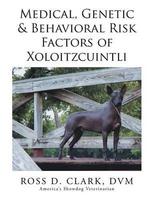 Medical, Genetic & Behavioral Risk Factors of Xoloitzcuintli - Ross D Clark DVM