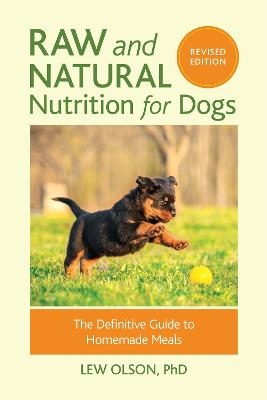 Raw and Natural Nutrition for Dogs, Revised Edition - Lew Olson