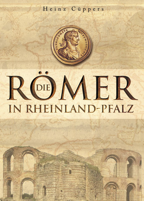 Die Römer in Rheinland-Pfalz - Heinz Cuppers